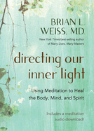 Directing Our Inner Light: Using Meditation to Heal the Body, Mind, and Spirit