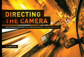 Directing the Camera: How Professional Directors Use a Moving Camera to Energize Their Films