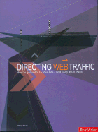 Directing Web Traffic: How to Get Users to Your Site - And Keep Them There - Smith, Philip, PH.D.
