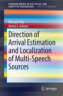 Direction of Arrival Estimation and Localization of Multi-Speech Sources - Dey, Nilanjan, and Ashour, Amira S