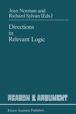 Directions in Relevant Logic - Norman, J (Editor), and Sylvan, R (Editor)