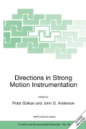 Directions in Strong Motion Instrumentation: Proceedings of the NATO Sfp Workshop on Future Directions in Instrumentation for Strong Motion and Engineering Seismology, Kusadasi, Izmir, May 17-21, 2004