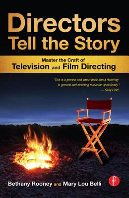 Directors Tell the Story: Master the Craft of Television and Film Directing - Rooney, Bethany, and Belli, Mary Lou