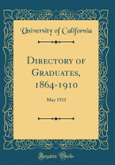 Directory of Graduates, 1864-1910: May 1911 (Classic Reprint)