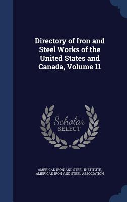 Directory of Iron and Steel Works of the United States and Canada, Volume 11 - American Iron and Steel Institute (Creator), and American Iron and Steel Association (Creator)