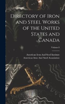 Directory of Iron and Steel Works of the United States and Canada; Volume 8 - American Iron and Steel Institute (Creator), and American Iron and Steel Association (Creator)