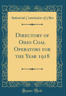 Directory of Ohio Coal Operators for the Year 1918 (Classic Reprint)