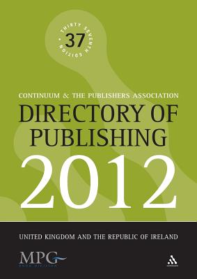 Directory of Publishing 2012: United Kingdom and the Republic of Ireland - Continuum, and The Publishers Association