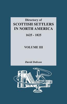 Directory of Scottish Settlers in North America, 1625-1825 - Dobson, David