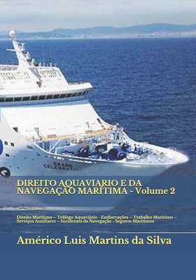 DIREITO AQUAVIARIO E DA NAVEGAO MARTIMA - Volume 2: Direito Martimo - Trfego Aquavirio - Embarcaes - Trabalho Martimo - Servios Auxiliares - Incidentes da Navegao - Seguros Maritimos - Martins Da Silva, Amrico Luis