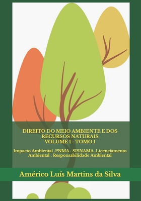 Direito Do Meio Ambiente E DOS Recursos Naturais - Volume 1: Impacto Ambiental .Pnma . Sisnama .Licenciamento Ambiental . Responsabilidade Ambiental - Martins Da Silva, Am?rico Lu?s