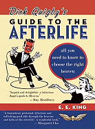 Dirk Quigby's Guide to the Afterlife: All You Need to Know to Choose the Right Heaven Plus a Five-Star Rating System for Music, Food, Drink, & Accommodations