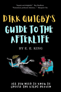 Dirk Quigby's Guide to the Afterlife: All you need to know to choose the right heaven