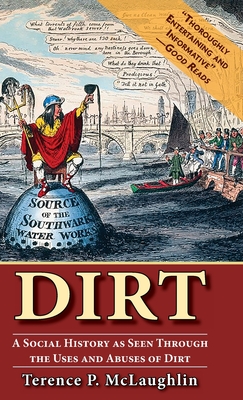 Dirt: A Social History as Seen Through the Uses and Abuses of Dirt - McLaughlin, Terence