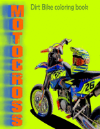 Dirt Bike Coloring Book: MOTOCROSS COLORING BOOK MOTORCYCLES RACING COLORING BOOK FOR ADULT AND KIDS motocross stunts freestyle to color - size: 8.5 x 11 inches - glossy cover -