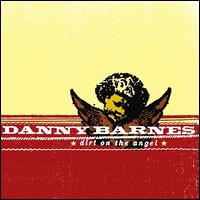 Dirt on the Angel - Danny Barnes