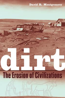 Dirt: The Erosion of Civilizations - Montgomery, David R, Professor