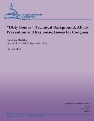 "Dirty Bombs": Technical Background, Attack Prevention and Response, Issues for Congress - Medalia, Jonathan