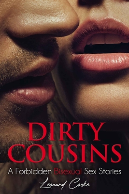 Dirty Cousins: A Forbidden Bisexual Sex Stories - Cooke, Leonard