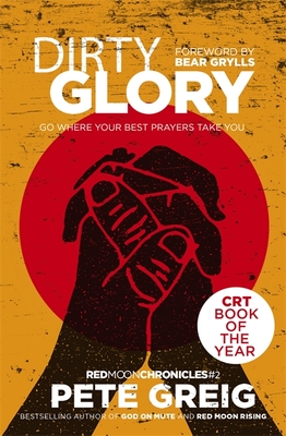 Dirty Glory: Go Where Your Best Prayers Take You (Red Moon Chronicles #2) - Greig, Pete