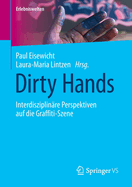 Dirty Hands: Interdisziplinre Perspektiven Auf Die Graffiti-Szene