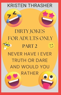 Dirty Jokes For Adults Only: Part 2: Never Have I Ever, Truth Or Dare, And Would You Rather - Thrasher, Kristen