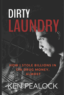 Dirty Laundry: How I Stole Billions in CIA Drug Money, Almost