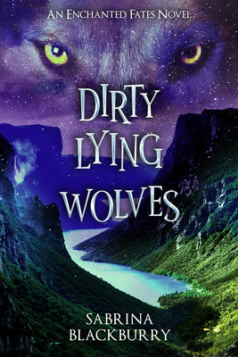 Dirty Lying Wolves: An Enchanted Fates Novel - Blackburry, Sabrina