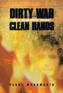 Dirty War, Clean Hands - Woodworth, Paddy