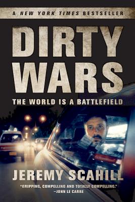 Dirty Wars: The World Is a Battlefield - Scahill, Jeremy