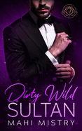 Dirty Wild Sultan: A Steamy and Erotic Billionaire Royal Romance