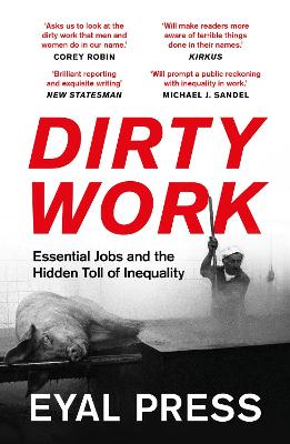 Dirty Work: Essential Jobs and the Hidden Toll of Inequality - Press, Eyal