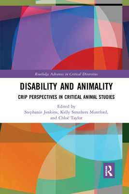 Disability and Animality: Crip Perspectives in Critical Animal Studies - Jenkins, Stephanie (Editor), and Struthers Montford, Kelly (Editor), and Taylor, Chlo (Editor)