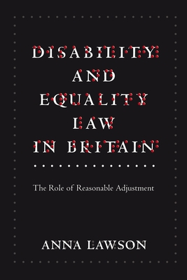 Disability and Equality Law in Britain: The Role of Reasonable Adjustment - Lawson, Anna