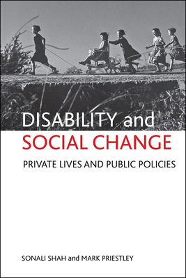 Disability and social change: Private lives and public policies - Shah, Sonali, and Priestley, Mark