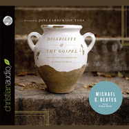 Disability and the Gospel: How God Uses Our Brokenness to Display His Grace