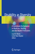 Disability as Diversity: A Guidebook for Inclusion in Medicine, Nursing, and the Health Professions