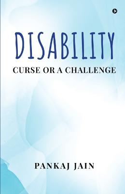 Disability - Curse or a Challenge - Pankaj Jain