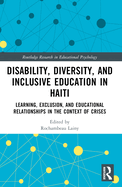 Disability, Diversity and Inclusive Education in Haiti: Learning, Exclusion and Educational Relationships in the Context of Crises
