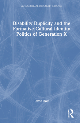 Disability Duplicity and the Formative Cultural Identity Politics of Generation X - Bolt, David