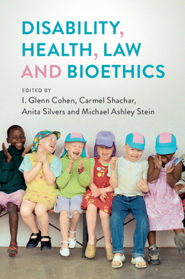 Disability, Health, Law, and Bioethics - Cohen, I Glenn (Editor), and Shachar, Carmel (Editor), and Silvers, Anita (Editor)