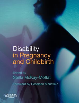 Disability in Pregnancy and Childbirth - McKay-Moffat, Stella Frances (Editor)