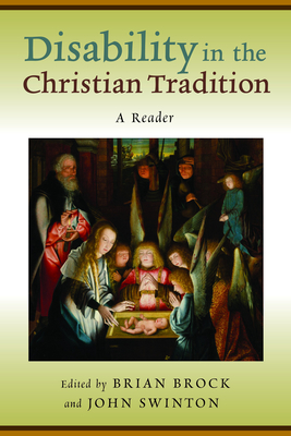 Disability in the Christian Tradition: A Reader - Brock, Brian (Editor), and Swinton, John (Editor)