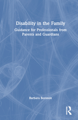 Disability in the Family: Guidance for Professionals from Parents and Guardians - Boroson, Barbara