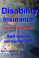 Disability Insurance: Cash Is a Better Plan Self-Insure and Save $12,000