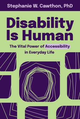 Disability Is Human: The Vital Power of Accessibility in Everyday Life - Cawthon, Stephanie W