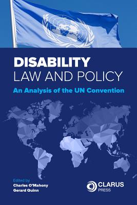Disability Law and Policy: An Analysis of the Un Convention - O'Mahony, Charles (Editor), and Quinn, Gerard (Editor)