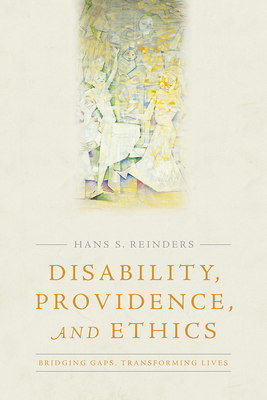 Disability, Providence, and Ethics: Bridging Gaps, Transforming Lives - Reinders, Hans S