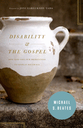Disability & the Gospel: How God Uses Our Brokenness to Display His Grace