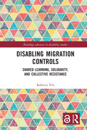 Disabling Migration Controls: Shared Learning, Solidarity, and Collective Resistance